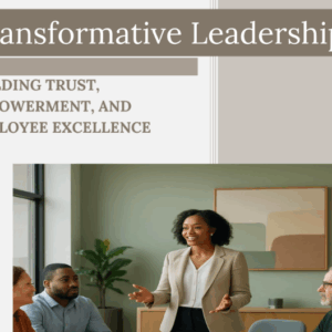 Transformative Leadership: Building Trust, Empowerment, and Employee Excellence!